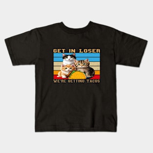 Get in Loser- We're Getting Tacos Kids T-Shirt